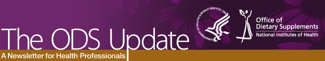 ODS Update: A Newsletter for Professionals from the Office of Dietary Supplements, National Institutes of Health
