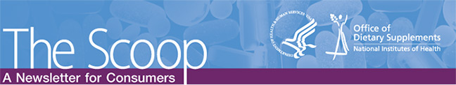 The Scoop: A Newsletter for Consumers from the Office of Dietary Supplements, National Institutes of Health